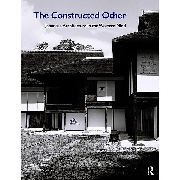 The Constructed Other: Japanese Architecture in the Western Mind, Kevin Nute