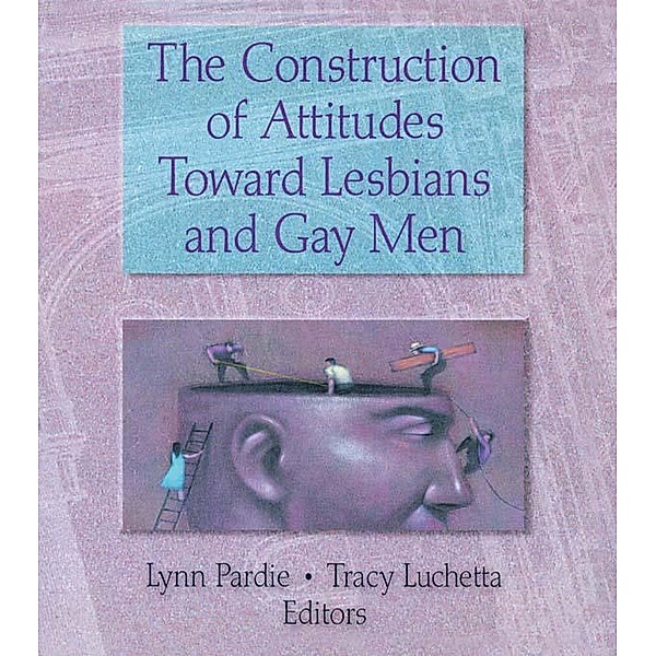 The Construction of Attitudes Toward Lesbians and Gay Men, Tracy Luchetta, Patricia L Pardie