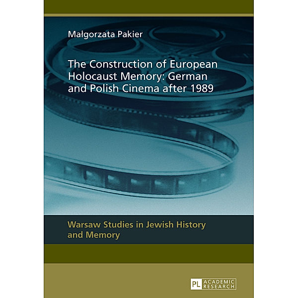 The Construction of European Holocaust Memory: German and Polish Cinema after 1989, Malgorzata Pakier