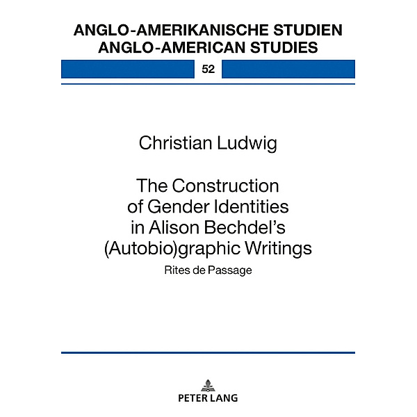 The Construction of Gender Identities in Alison Bechdel's (Autobio)graphic Writings, Christian Ludwig