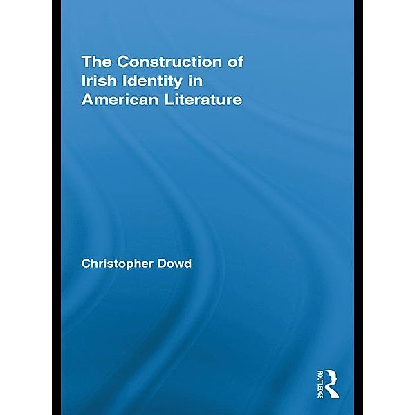 The Construction of Irish Identity in American Literature, Christopher Dowd
