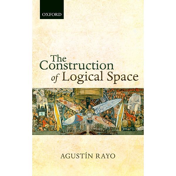 The Construction of Logical Space, Agustín Rayo