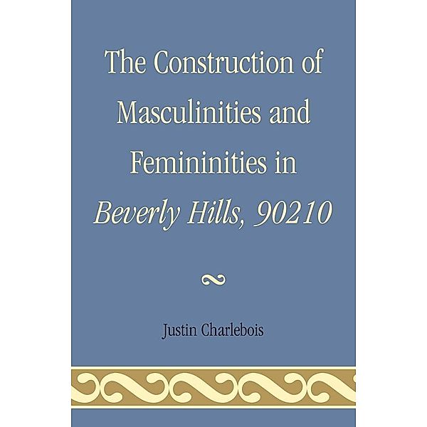 The Construction of Masculinities and Femininities in Beverly Hills, 90210, Justin Charlebois