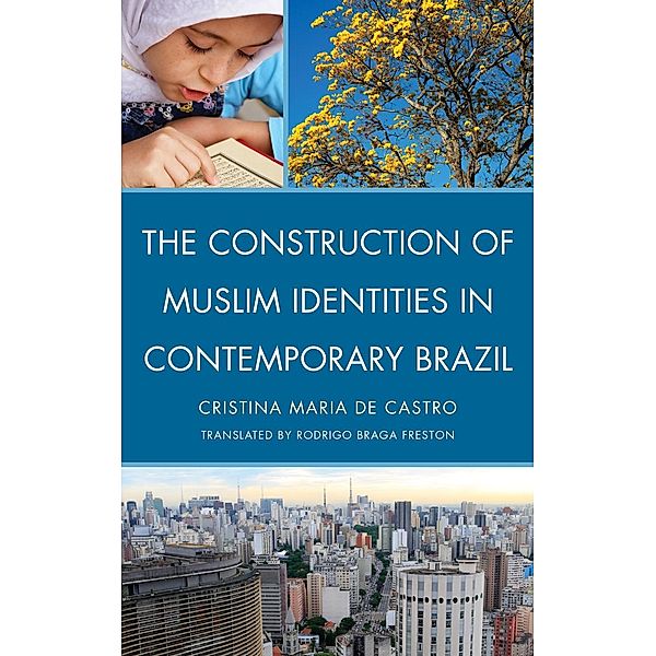 The Construction of Muslim Identities in Contemporary Brazil, Cristina Maria De Castro