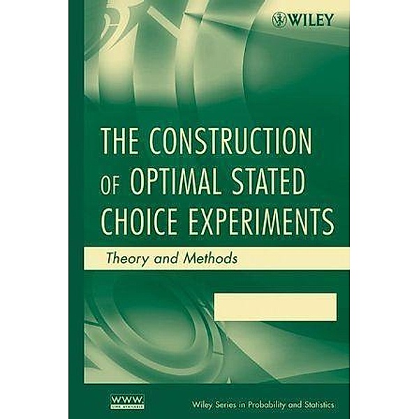 The Construction of Optimal Stated Choice Experiments / Wiley Series in Probability and Statistics, Deborah J. Street, Leonie Burgess
