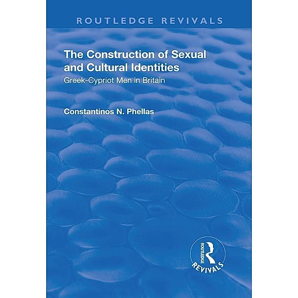 The Construction of Sexual and Cultural Identities / Routledge Revivals, Constantinos N. Phellas