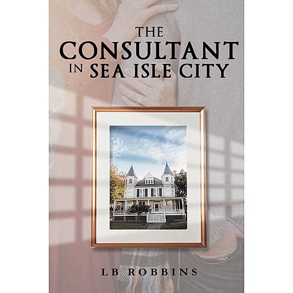 The Consultant in Sea Isle City / PageTurner Press and Media, Lb Robbins