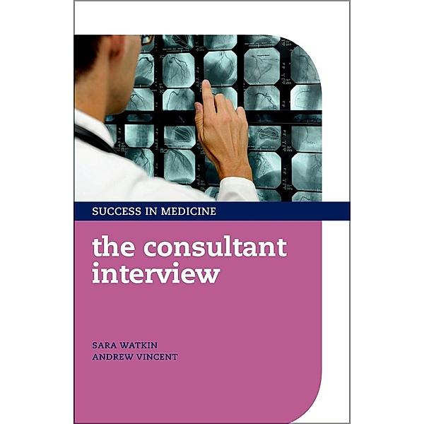 The Consultant Interview / Success in Medicine, Sara Watkin, Andrew Vincent