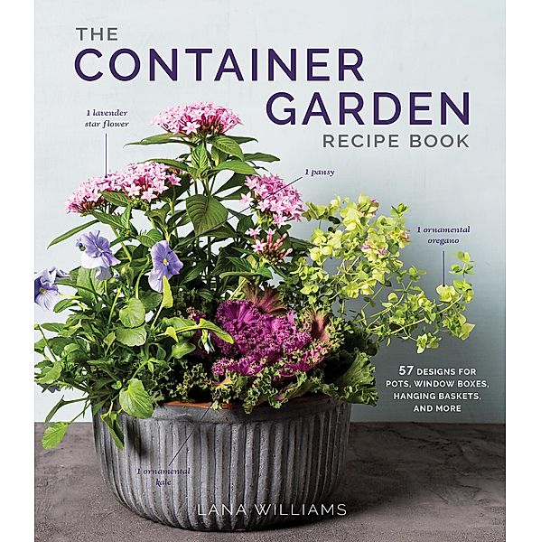 The Container Garden Recipe Book, Lana Williams