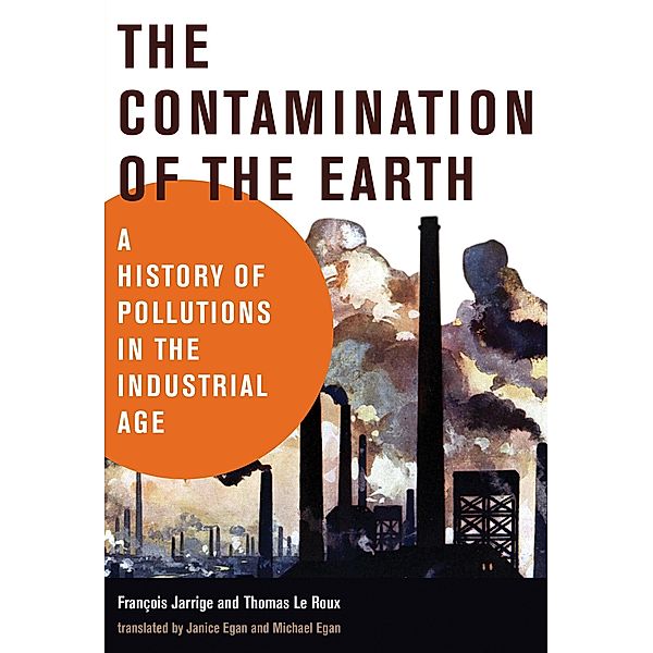 The Contamination of the Earth / History for a Sustainable Future, Francois Jarrige, Thomas Le Roux