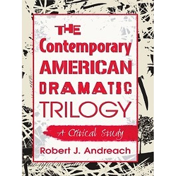 The Contemporary American Dramatic Trilogy, Robert J. Andreach