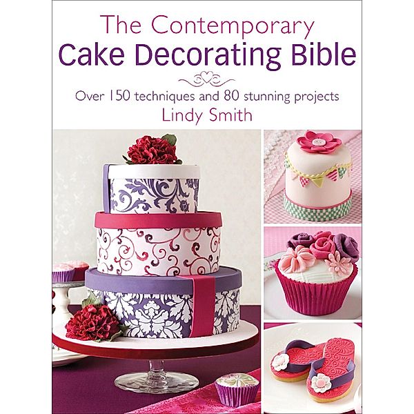 The Contemporary Cake Decorating Bible, Lindy Smith