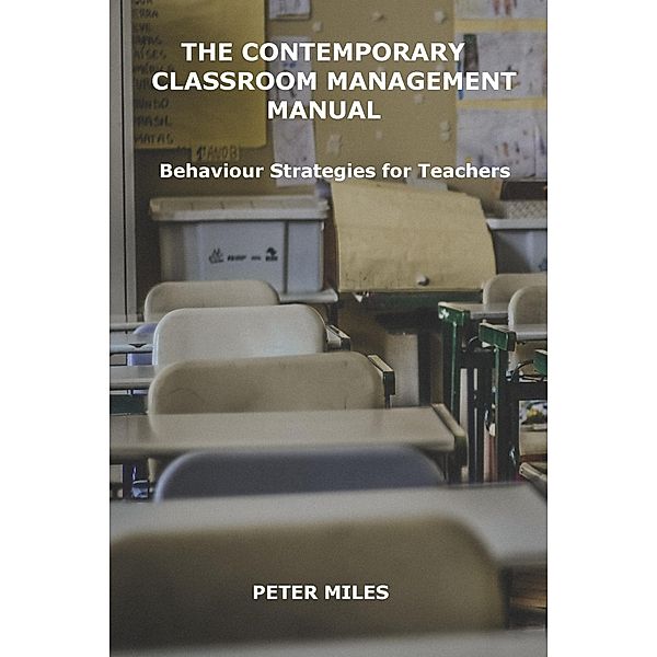 The Contemporary Classroom Management Manual, Peter Miles