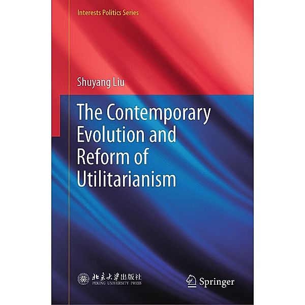 The Contemporary Evolution and Reform of Utilitarianism / Interests Politics Series, Shuyang Liu