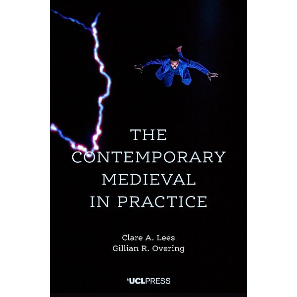 The Contemporary Medieval in Practice / Spotlights, Clare A. Lees, Gillian R. Overing