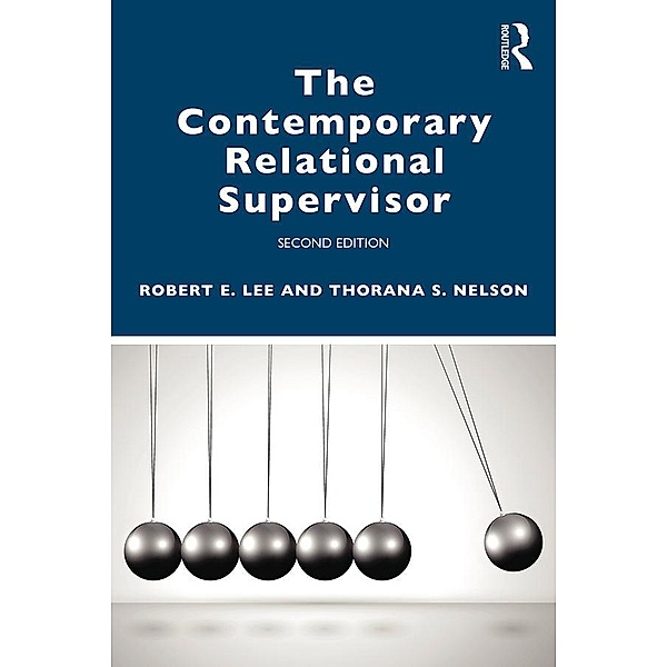The Contemporary Relational Supervisor 2nd edition, Robert E. Lee, Thorana S. Nelson