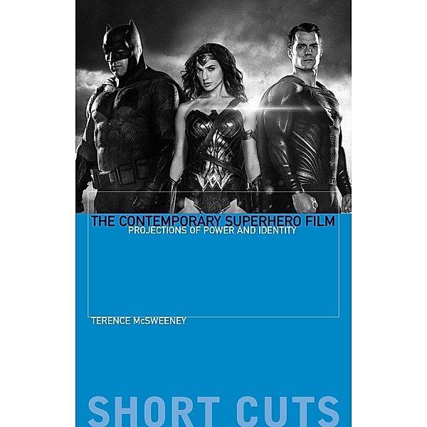 The Contemporary Superhero Film / Short Cuts, Terence McSweeney