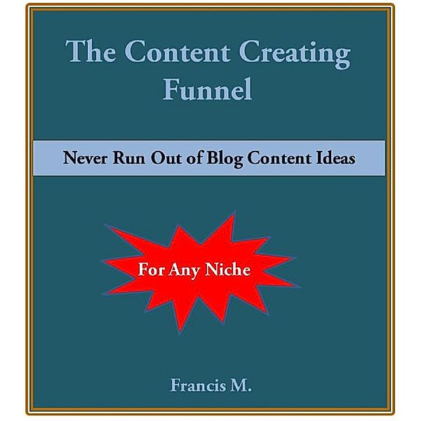 The Content Creating Funnel, Francis M