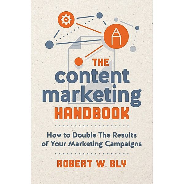 The Content Marketing Handbook, Robert W. Bly