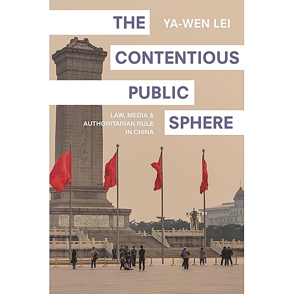 The Contentious Public Sphere / Princeton Studies in Contemporary China Bd.2, Ya-Wen Lei