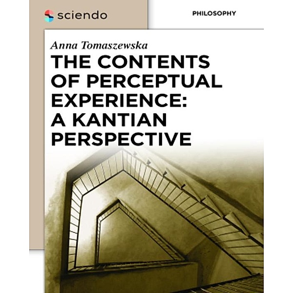 The Contents of Perceptual Experience: A Kantian Perspective, Anna Tomaszewska