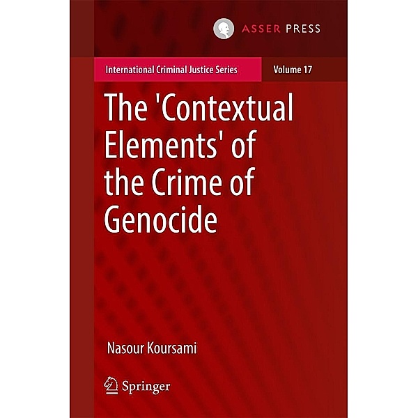 The 'Contextual Elements' of the Crime of Genocide / International Criminal Justice Series Bd.17, Nasour Koursami