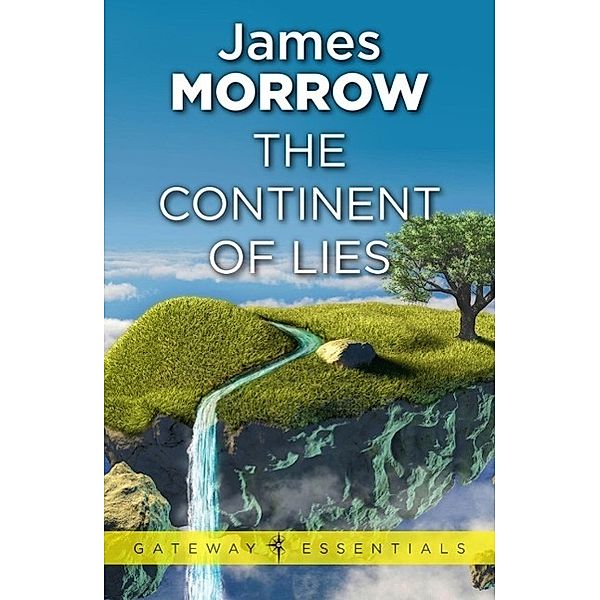 The Continent of Lies / Gateway Essentials, James Morrow