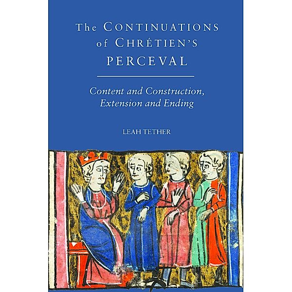 The Continuations of Chrétien's Perceval / Arthurian Studies Bd.79, Leah Tether