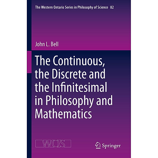 The Continuous, the Discrete and the Infinitesimal in Philosophy and Mathematics, John L. Bell