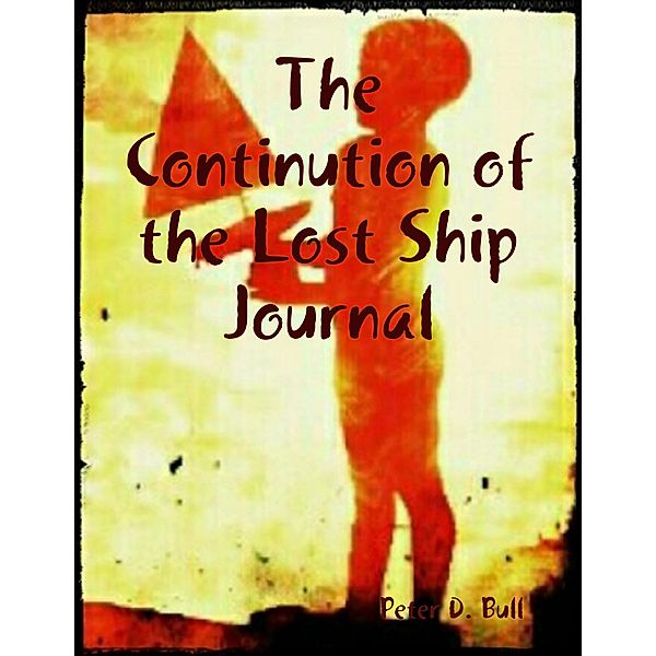 The Continution of the Lost Ship Journal, Peter D. Bull