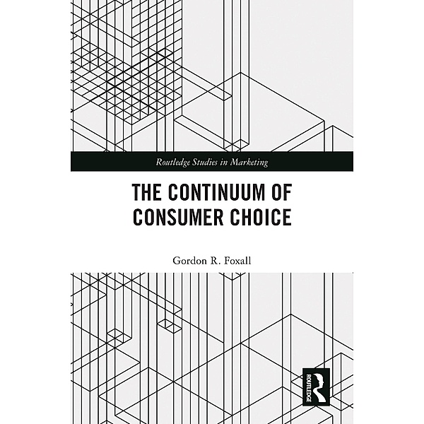 The Continuum of Consumer Choice, Gordon R. Foxall