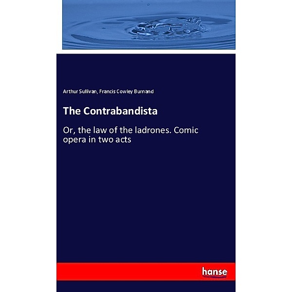 The Contrabandista, Arthur Sullivan, Francis Cowley Burnand