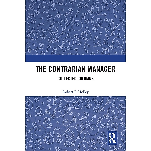 The Contrarian Manager, Robert P. Holley