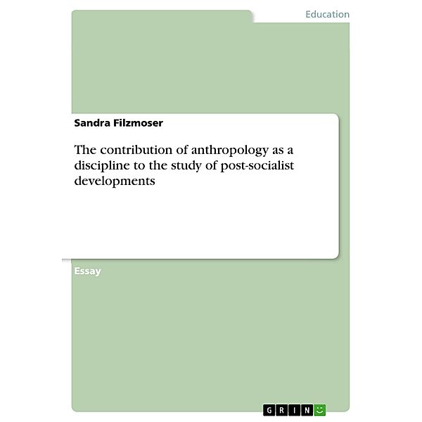 The contribution of anthropology as a discipline to the study of post-socialist developments, Sandra Filzmoser