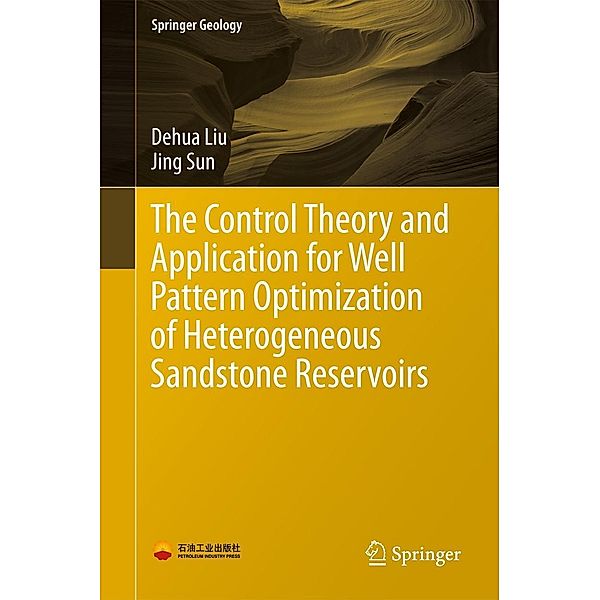 The Control Theory and Application for Well Pattern Optimization of Heterogeneous Sandstone Reservoirs / Springer Geology, Dehua Liu, Jing Sun