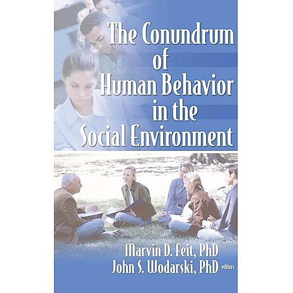 The Conundrum of Human Behavior in the Social Environment, Marvin D Feit, John S Wodarski