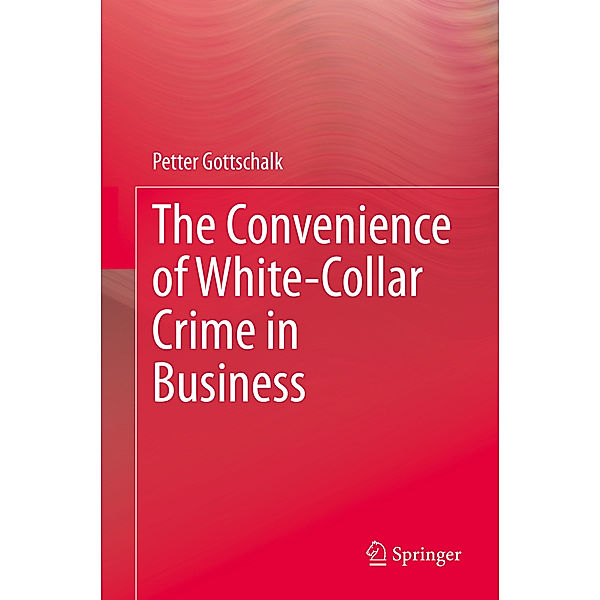 The Convenience of White-Collar Crime in Business, Petter Gottschalk