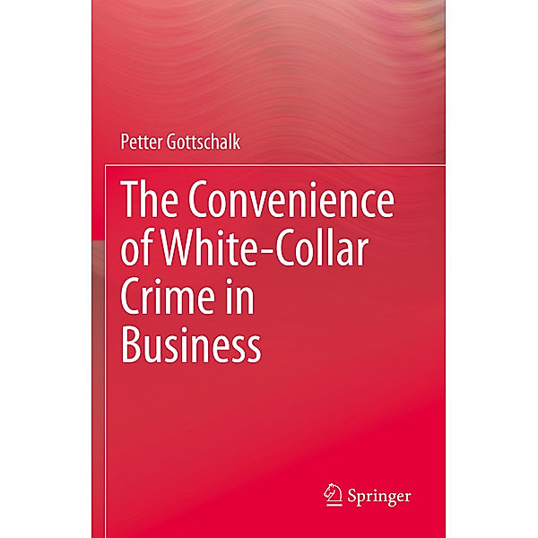 The Convenience of White-Collar Crime in Business, Petter Gottschalk