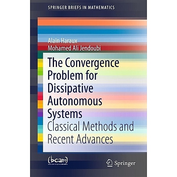 The Convergence Problem for Dissipative Autonomous Systems / SpringerBriefs in Mathematics, Alain Haraux, Mohamed Ali Jendoubi