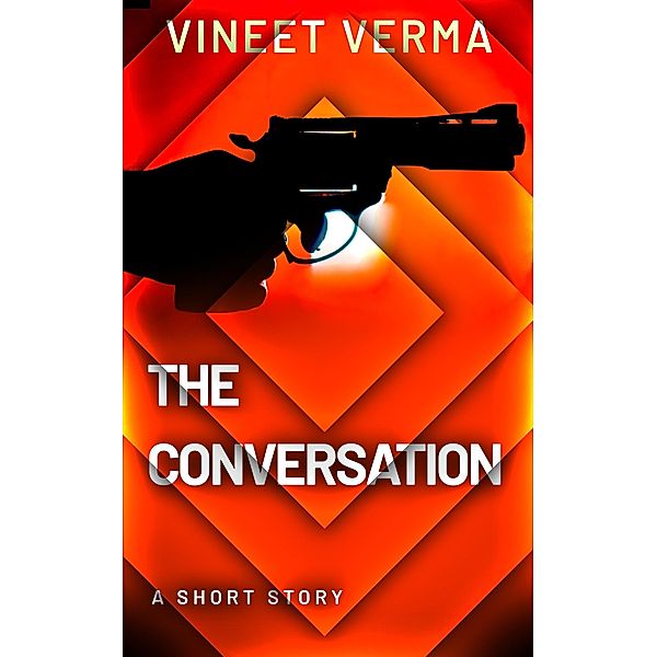 The Conversation - A Short Story, Vineet Verma