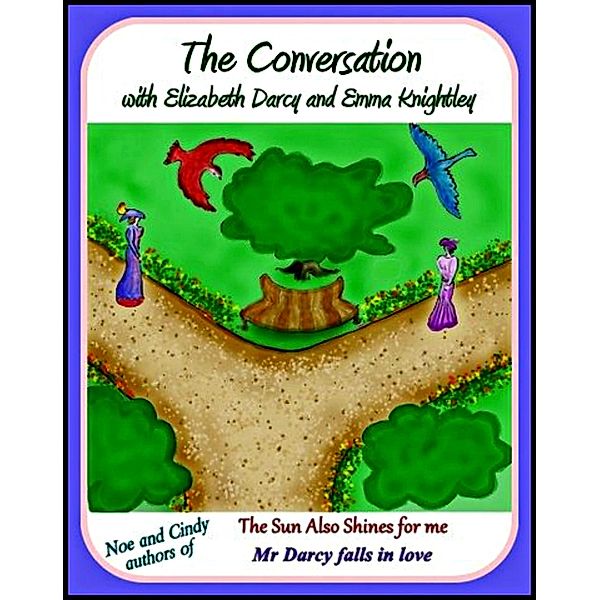 The Conversation .... with Elizabeth Darcy and Emma Knightley, Noe and Cindy