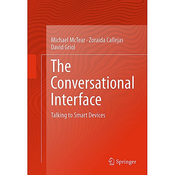 The Conversational Interface, Michael McTear, Zoraida Callejas, David Griol