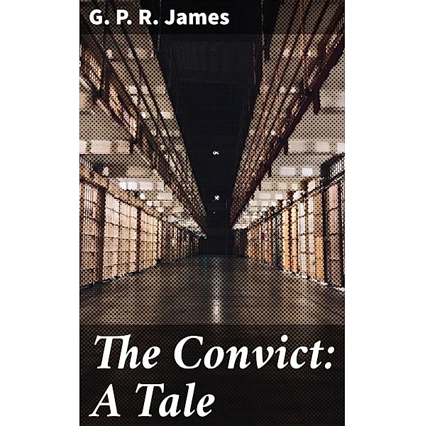 The Convict: A Tale, G. P. R. James