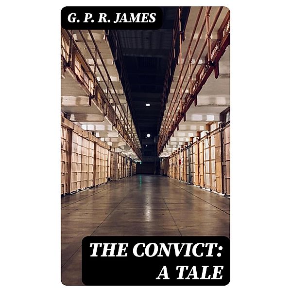 The Convict: A Tale, G. P. R. James