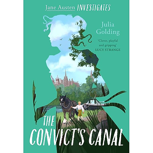 The Convict's Canal (Jane Austen Investigates) / Jane Austen Investigates Bd.3, Julia Golding