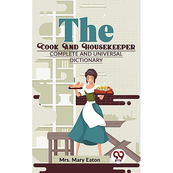 The Cook And Housekeeper complete and Universal Dictionary, Mary Eaton