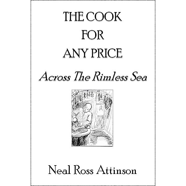 The Cook For Any Price: Across the Rimless Sea, Neal Ross Attinson
