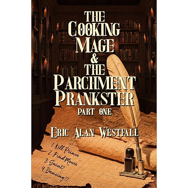 The Cooking Mage & The Parchment Prankster Part One, Eric Alan Westfall