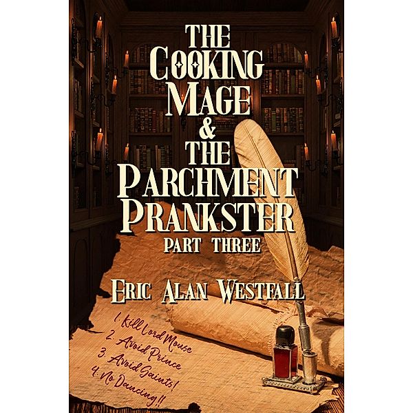 The Cooking Mage & The Parchment Prankster Part Three, Eric Alan Westfall