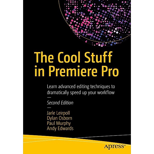 The Cool Stuff in Premiere Pro, Jarle Leirpoll, Dylan Osborn, Paul Murphy, Andy Edwards